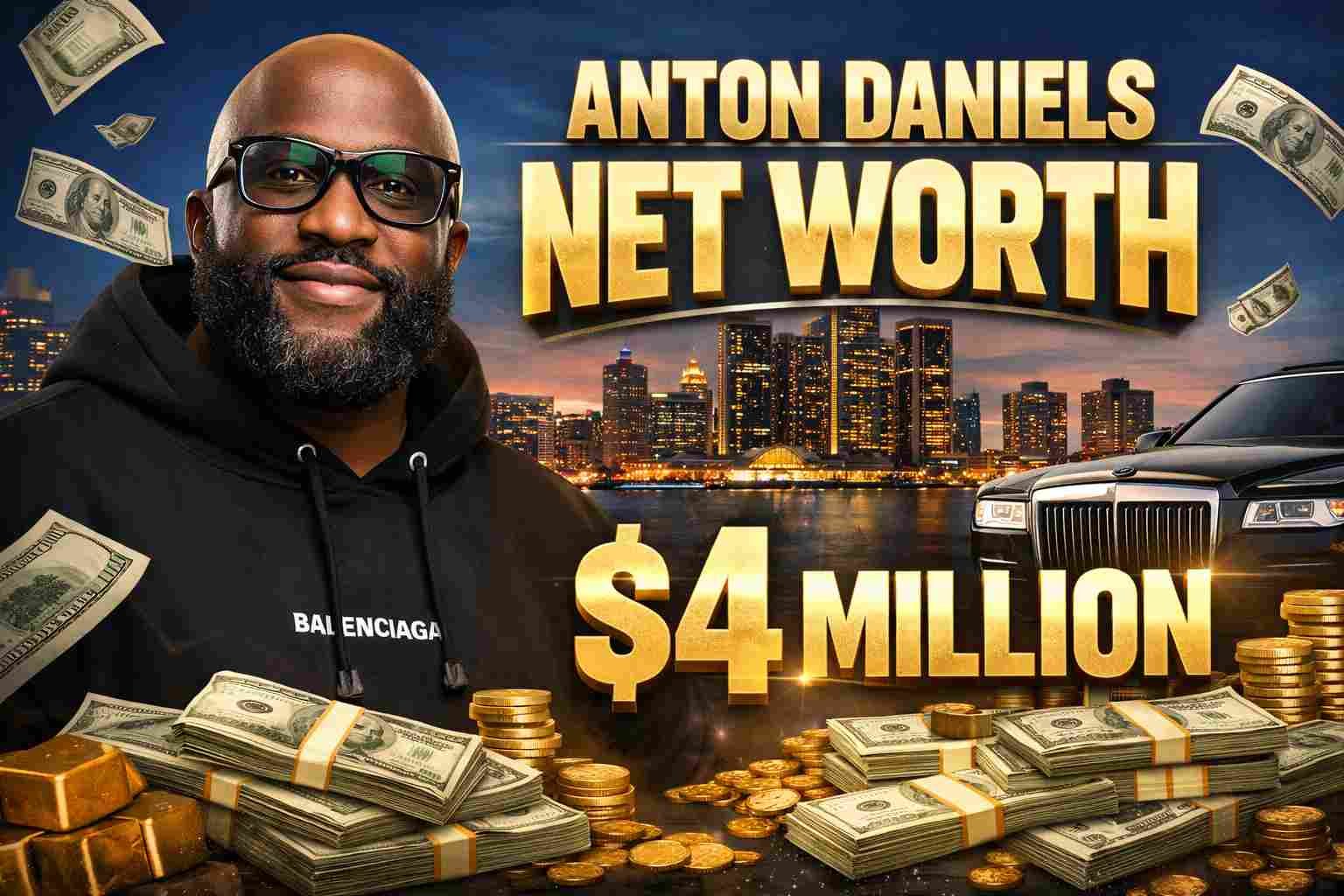 Anton Daniels Net Worth: A Complete Breakdown Of His Wealth,Investments & Financial Strategy